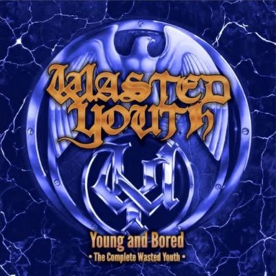 Wasted Youth - Young and Bored - The Complete Wasted Youth