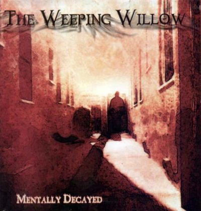 The Weeping Willow - Mentally Decayed