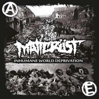 Maticrust - Inhumane World Deprivation