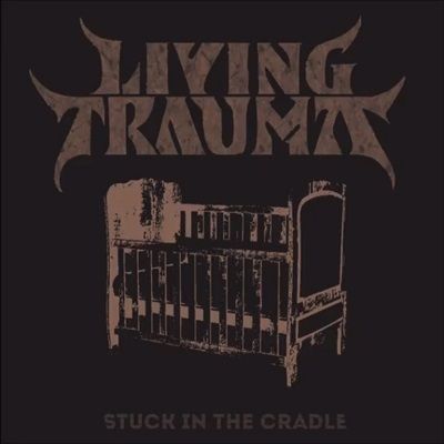 Living Trauma - Stuck in the Cradle