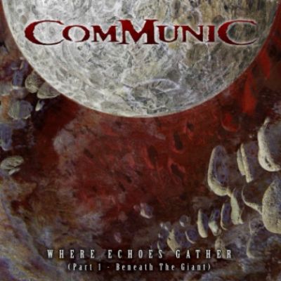 Communic - Where Echoes Gather (Part 1: Beneath the Giant)