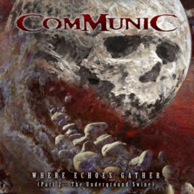 Communic - Where Echoes Gather (Part 2: The Underground Swine)