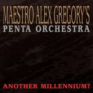 Maestro Alex Gregory - Another Millennium?