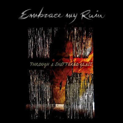 Embrace My Ruin - Through a Shattered Glass