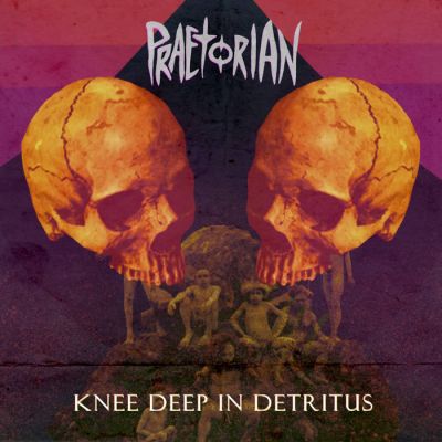 Praetorian - Knee Deep in Detritus