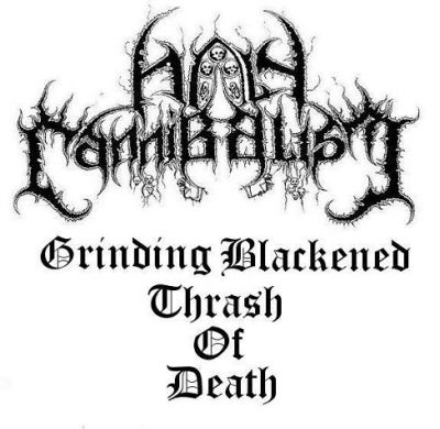 Holy Cannibalism - Grinding Blackened Thrash of Death