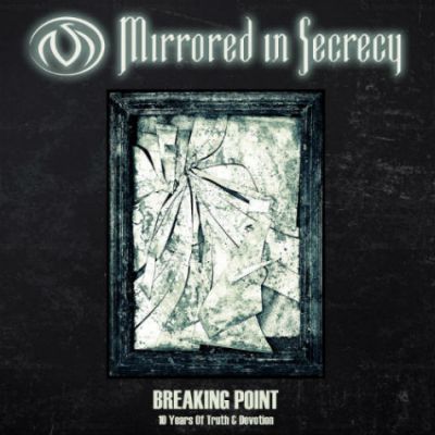 Mirrored in Secrecy - Breaking Point: 10 Years of Truth & Devotion