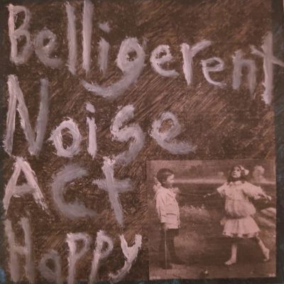 Act Happy - Belligerent Noise