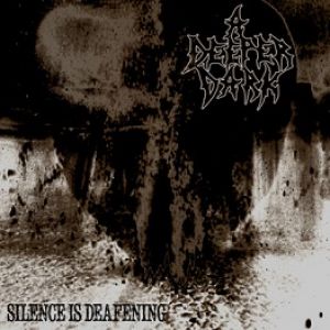 A Deeper Dark - Silence Is Deafening