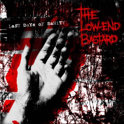 The Low-End Bastard - Last Days of Sanity