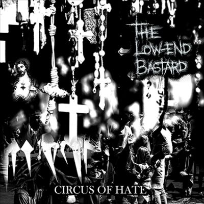 The Low-End Bastard - Circus of Hate