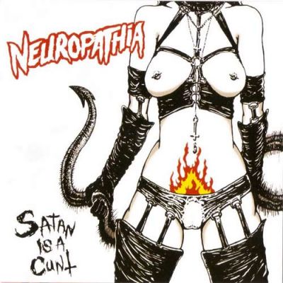 Neuropathia - Satan Is a Cunt