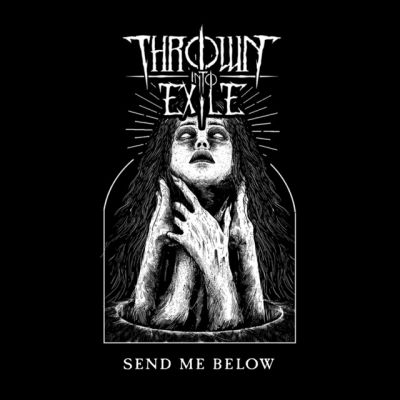 Thrown into Exile - Send Me Below