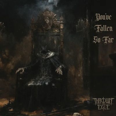 Thrown into Exile - You've Fallen So Far