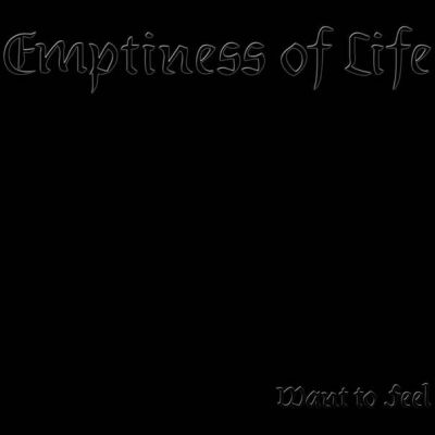 Emptiness of Life - Want to Feel