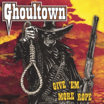 Ghoultown - Give 'Em More Rope