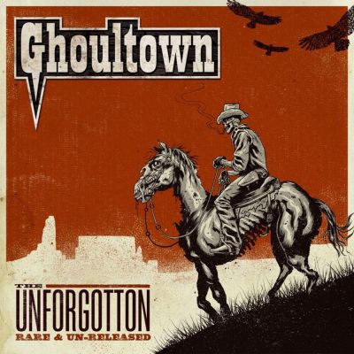 Ghoultown - The Unforgotten: Rare & Un-Rel