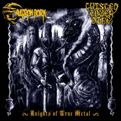 Cauldron Born / Twisted Tower Dire - Knights of True Metal