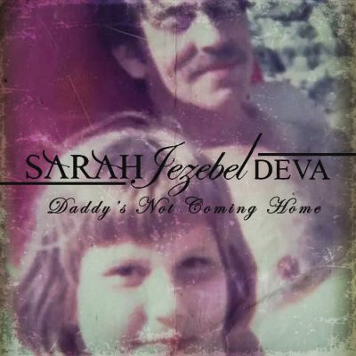 Sarah Jezebel Deva - Daddy's Not Coming Home