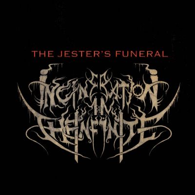 Incineration in the Infinite - The Jester's Funeral