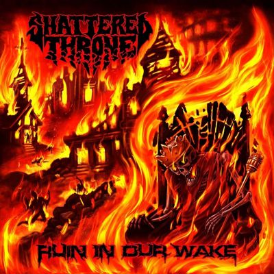 Shattered Throne - Ruin in our Wake