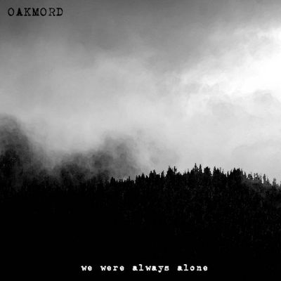 Oakmord - We Were Always Alone