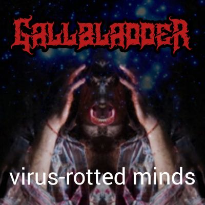 GallBladder - Virus​-​Rotted Minds