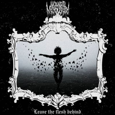 Wounded Masquerade - Leave the Flesh Behind