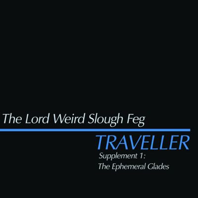 The Lord Weird Slough Feg - Traveller Supplement 1: The Ephemeral Glades