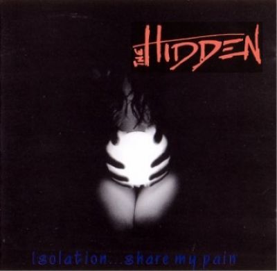 The Hidden - Isolation... Share My Pain