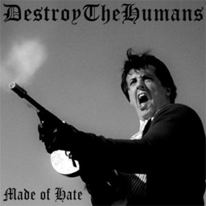 DestroyTheHumans - Made of Hate