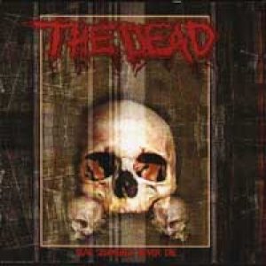 The Dead - Real Zombies Never Die