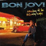 Bon Jovi - Someday I'll Be Saturday Night