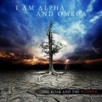 I Am Alpha And Omega - The Roar and the Whisper cover art