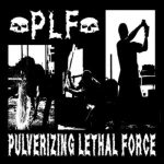 P.L.F. - Pulverizing Lethal Force