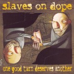 Slaves on Dope - One Good Turn Deserves Another cover art