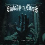 Embody the Chaos - Silence​.​.​. Hold on to me cover art