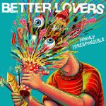 Better Lovers - Highly Irresponsible cover art